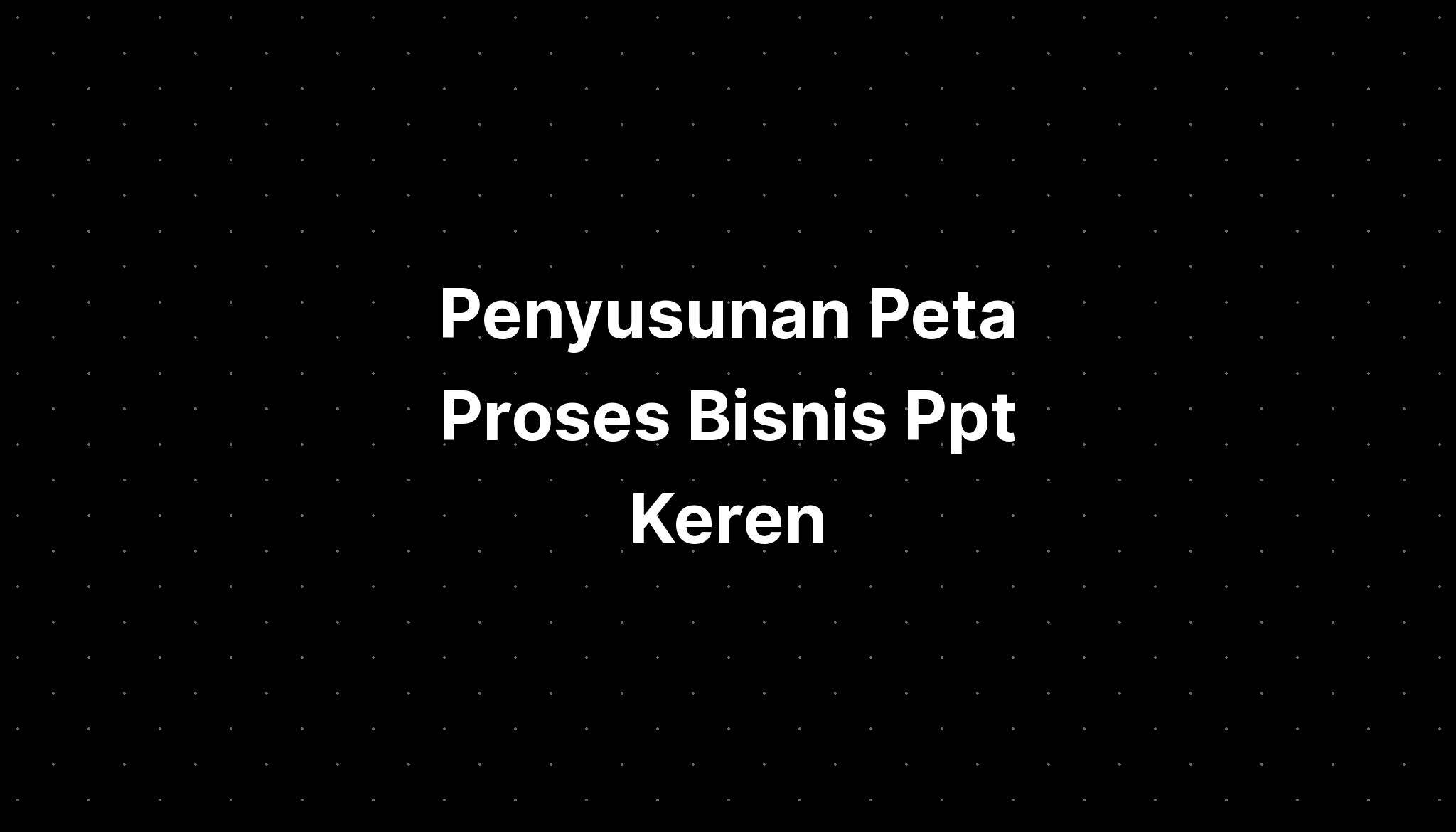 Penyusunan Peta Proses Bisnis Ppt Keren - IMAGESEE